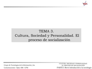 TEMA 3. Cultura, Sociedad y Personalidad. El proceso de socialización 