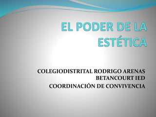 COLEGIODISTRITAL RODRIGO ARENAS
BETANCOURT IED
COORDINACIÓN DE CONVIVENCIA
 