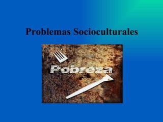Problemas Socioculturales 
