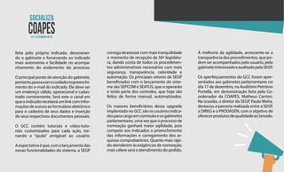 N.2 dezembro 2018
feita pelo próprio indicado, desoneran-
do o gabinete e fornecendo ao indicado
mais autonomia e facilidade no acompa-
nhamento do andamento do processo.
O principal ponto de atenção do gabinete,
portanto,passaaserocuidadonopreenchi-
mento do e-mail do indicado. Ele deve ser
um endereço válido, operacional e cadas-
trado corretamente. Será este o canal em
queoindicadoreceberáumlinkcominfor-
mações de acesso ao formulário eletrônico
para o cadastro de seus dados e inserção
de seus respectivos documentos pessoais.
O GCC contém tutoriais e vídeo-tuto-
riais customizados para cada ação, tor-
nando a “ajuda” amigável ao usuário.
Aexpectativaéque,comolançamentodas
novas funcionalidades do sistema, a SEGP
consiga atravessar com mais tranquilidade
o momento de recepção da 56ª legislatu-
ra, dando conta de todos os procedimen-
tos administrativos necessários com mais
segurança, transparência, celeridade e
automação. Os principais setores da SEGP
beneficiados com o lançamento do siste-
ma são SEPCOM e SEATUS, que o operarão
e terão parte dos controles, que hoje são
feitos de forma manual, automatizados.
Os maiores beneficiários desse upgrade
implantado no GCC são os usuários indica-
dosparacargoemcomissãoeosgabinetes
parlamentares, uma vez que o processo de
nomeação ganhará maior agilidade, pois
compete aos indicados o preenchimento
das informações e carregamento dos ar-
quivos comprobatórios. Quanto mais rápi-
do atenderem às exigências de nomeação,
mais célere será o atendimento do pedido.
À melhoria da agilidade, acrescente-se a
transparência dos procedimentos, que po-
dem ser acompanhados pelo usuário, pelo
gabineteinteressadoeauditadopelaSEGP.
Os aperfeiçoamentos do GCC foram apre-
sentados aos gabinetes parlamentares no
dia 17 de dezembro, no Auditório Petrônio
Portella, em demonstração feita pela Co-
ordenador da COAPES, Matheus Carrion.
Na ocasião, o diretor da SEGP, Paulo Meira,
destacou a parceria realizada entre a SEGP,
a DIREG e o PRODASEN, com o objetivo de
oferecerprodutosdequalidadeaoSenado.
 