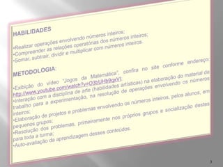 HABILIDADESRealizar operações envolvendo números inteiros;
