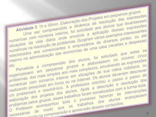 Somar, subtrair, dividir e multiplicar com números inteiros.METODOLOGIA:Exibição do vídeo “Jogos da Matemática”, confira no site conforme endereço: http://www.youtube.com/watch?v=O3bUHb9qxVI;