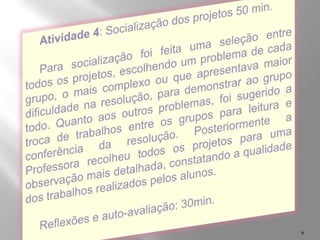 Interação com a disciplina de arte (habilidades artísticas) na elaboração do material de trabalho para a experimentação, na resolução de operações envolvendo os números inteiros; 