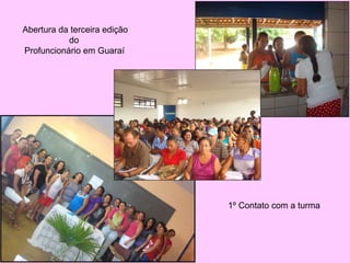 1º Contato com a turma Abertura da terceira edição do  Profuncionário em Guaraí 