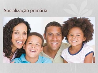 Socialização primária
 