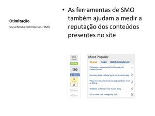 Otimização As ferramentas de SMO também ajudam a medir a reputação dos conteúdos presentes no site Social Media Optimization - SMO 