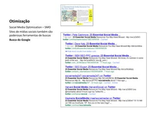 Otimização Social Media Optimization – SMO Sites de mídias sociais também são poderosas ferramentas de buscas Busca do Google 