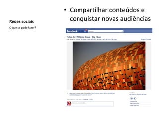 Redes sociais Compartilhar conteúdos e conquistar novas audiências O que se pode fazer? 