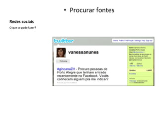 Redes sociais Procurar fontes O que se pode fazer? 
