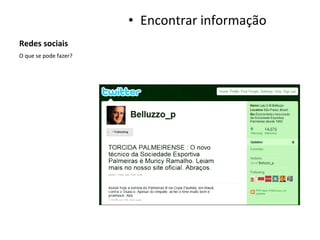 Redes sociais Encontrar informação O que se pode fazer? 