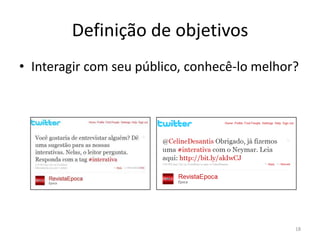 Definição de objetivosInteragir com seu público, conhecê-lo melhor?18