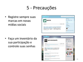 5 - PrecauçõesRegistre sempre suas marcas em novas mídias sociaisFaça um inventário da sua participação e controle suas senhas28