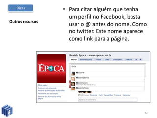 Outros recursosDê maior visibilidade a sua marca usando o máximo de exposição. Facebook aceita fotos de perfil com até 200 x 600 pixels.79Dicas