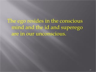 Components of the personality
 Id
 Ego
 Superego
22
 