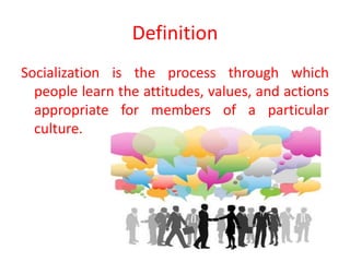 Socializing Definition Socialization | PPTX