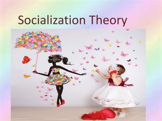 Socialization Theory
 