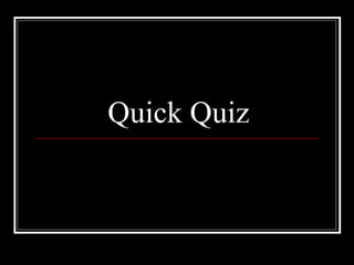 Quick Quiz
 