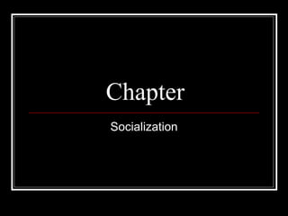 Chapter
Socialization
 
