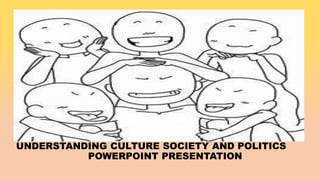 UNDERSTANDING CULTURE SOCIETY AND POLITICS
POWERPOINT PRESENTATION
 
