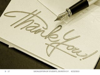 4/23/2013SOCIALIZATION OF STUDENTS, DEVKOTA S.P.17
 