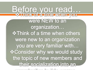  ―Organizational socialization is an inherent
interactional, communicative process—the
self socialization attempts of the...