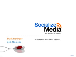 Your Message IS the Audience.  Mark Heninger 310.413.1162 Marketing on Social Media Platforms Page 1 
