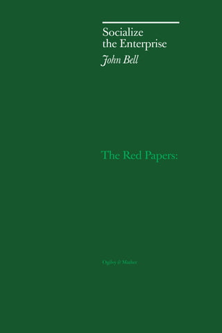 Socialize
the Enterprise
John Bell




The Red Papers:




Ogilvy & Mather
 
