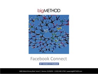 Facebook Connect

1800 Abbot Kinney Blvd. Suite E | Venice, CA 90291 | (310)-482-3750 | www.bigMETHOD.com
 