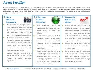 About NextGen 
NextGen Global Solutions, LLC. (NGG: IT) is an information technology consulting, research and advisory company. We deliver the technology-related 
insight necessary for our clients to make the right decisions, every day. From CIOs and senior IT leaders, to business leaders, Engineering and Service 
professionals. Information is power in this digital age, and we try to research and provide the resources and solutions that would help decision makers 
run, grow and transform their organizations. 
 Get a 
Different 
Perspective 
Are your competitors talking about you in 
their boardrooms? Does your strategy 
guide how you allocate resources? Can 
every employee articulate your strategy 
and are they empowered to execute on it? 
At NGG, we see strategy as much more 
than a plan. We work with companies in 
every industry to develop strategies that 
deliver results. We conduct surveys, 
interviews, and observations for 
comprehensive needs analysis. 
Track Key Performance Indicators (KPIs) to 
ensure the success of your Business 
Programs by making appropriate 
adjustments 
 X-Ray your 
Business 
Potentials 
New technologies create new 
opportunities. But having too many 
choices makes prioritizing them 
difficult. 
At NGG, we partner with our clients to 
produce the broad IT transformations 
that are necessary to extend IT’s 
capabilities and create an organization 
that is better able to respond to new 
opportunities. 
Create comprehensive Road-maps to 
efficiently align your Business Goals and 
Objectives with your Business and 
Technology Capabilities. And help 
monitor your projects implementation 
process from start to finish. 
 Because the 
Bottom-line 
Matters 
Focusing on the core customer base 
enables a company to cut through 
product complexity and other nuances. If 
you know exactly what your primary 
customers most want—if you know what 
their sweet spot is—you can concentrate 
on giving them exactly that. 
At NGG, we help our clients follow the 
time honored principle: Delight the few to 
attract the many. 
By focusing on their core customers, 
customers can tailor offerings that are 
exactly what the core customers want, 
and hence are likely to appeal to large 
numbers of other customers. 
Visit nggsolutions.com Property of NextGen Global Solutions © 2015 — www.nggsolutions.com — Proprietary and Confidential 
 