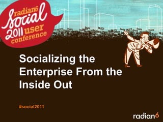 Socializing the Enterprise From the Inside Out#social2011 