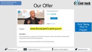 How to Use LinkedIn for New
Business Development
Influencer Marketing Series
Successful Webcasting
SocialJack.com facebook...