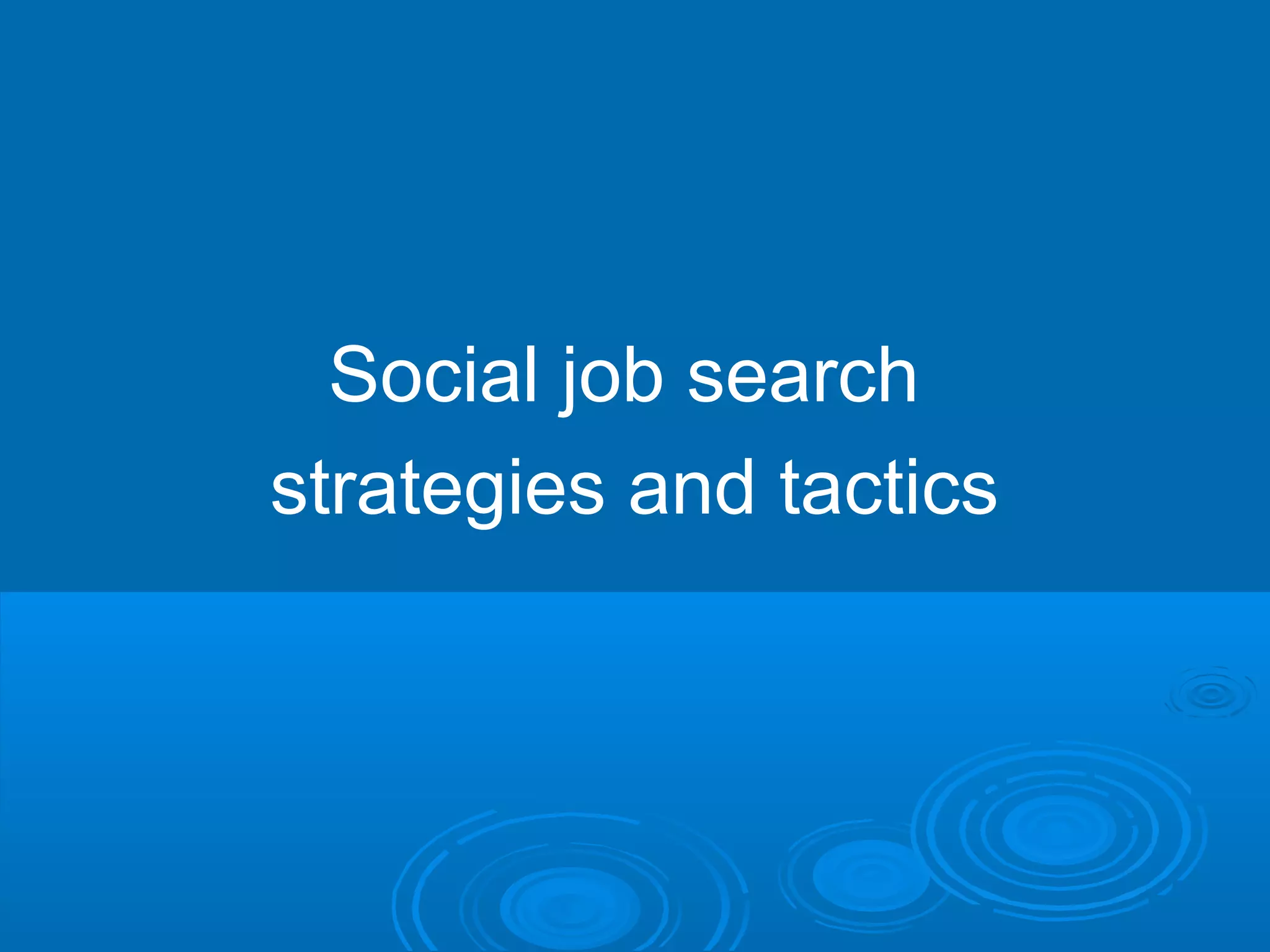 Social job search
strategies and tactics

 