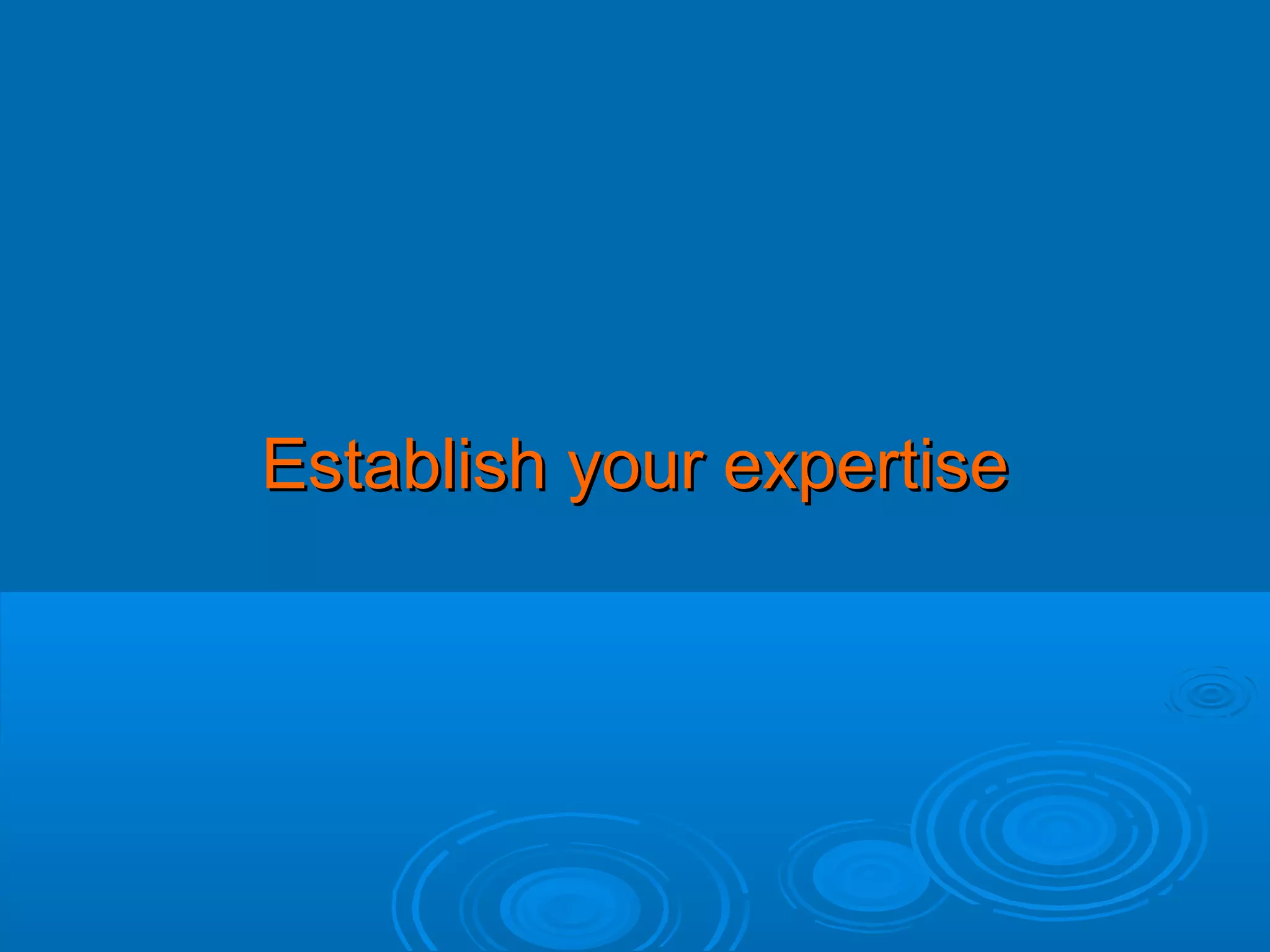 Establish your expertise

 