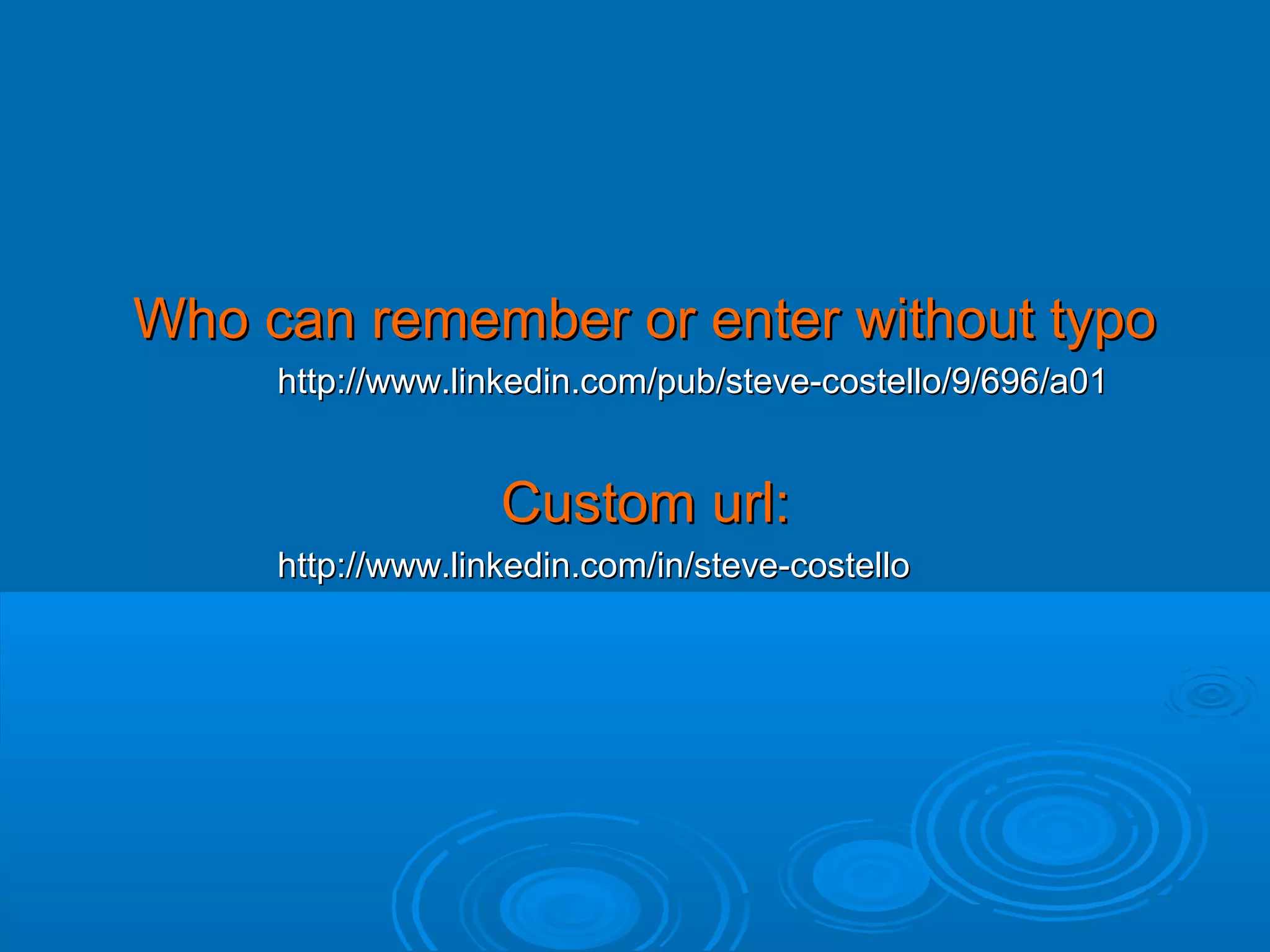 Who can remember or enter without typo
http://www.linkedin.com/pub/steve-costello/9/696/a01

Custom url:
http://www.linkedin.com/in/steve-costello

 