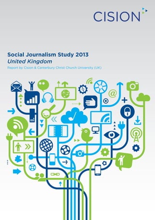 Social Journalism Study 2013
United Kingdom
Report by Cision & Canterbury Christ Church University (UK)

 