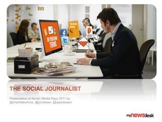 The SOCIAL JOURNALIST  Presentation at Nordic Media Days 2011 by @charlotteulvros, @jonobean, @cjacobsson 