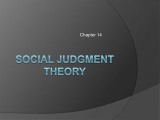 Chapter 14 Social Judgment theory 