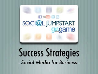 Success Strategies
- Social Media for Business -
 