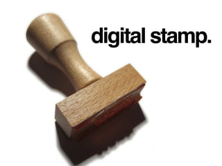 digital stamp.
 