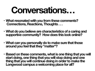 Conversations…
• What resonated with you from these comments?
 Connections, Reactions, Thoughts . . .  
• What do you beli...
