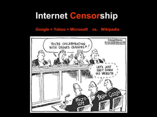 Google + Yahoo + Microsoft  vs.  Wikipedia Internet   Censor ship 