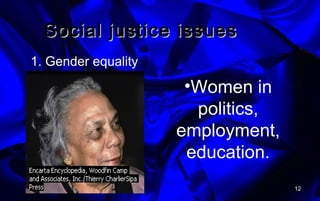 •Women in
politics,
employment,
education.
1. Gender equality
12
Social justice issuesSocial justice issues
 