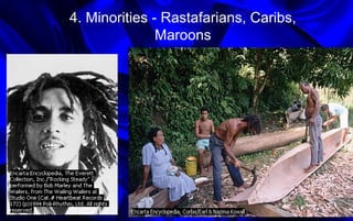 4. Minorities - Rastafarians, Caribs,
Maroons
14
 
