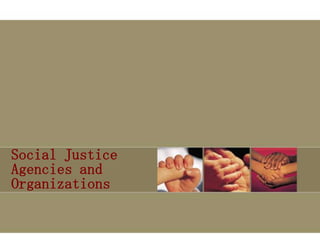 Social Justice
Agencies and
Organizations
 