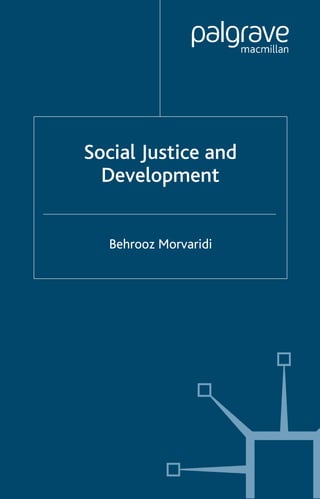 Social Justice and
Development
Behrooz Morvaridi
 
