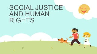 SOCIAL JUSTICE
AND HUMAN
RIGHTS
 