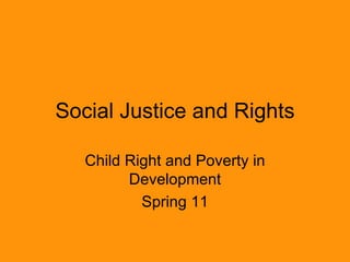 Social Justice and Rights Child Right and Poverty in Development Spring 11 