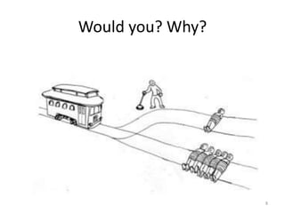 Would you? Why?
8
 