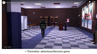• Thematize: adventure/decision game
 