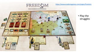 • Play the
struggles
https://www.academygames.com/pages/freedom
 